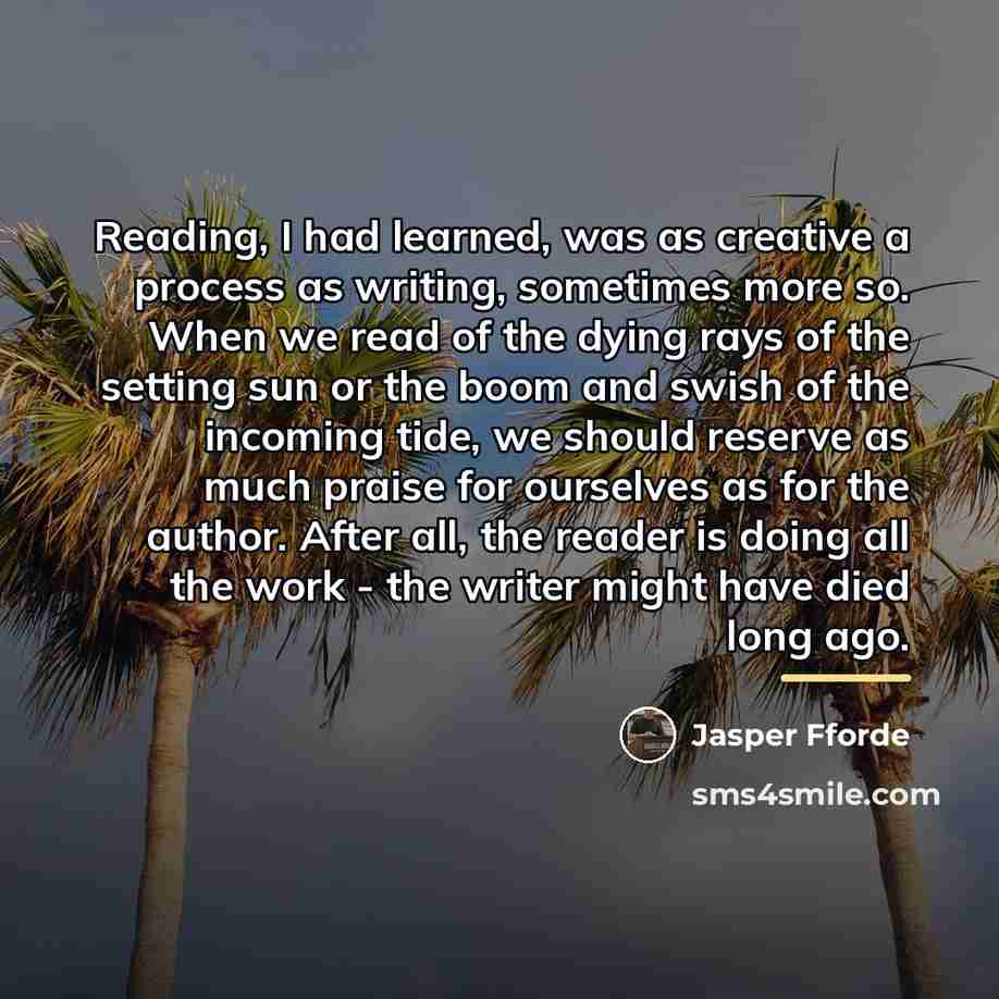 “Reading, I had learned, was as creative a process as…” quote by Jasper Fforde