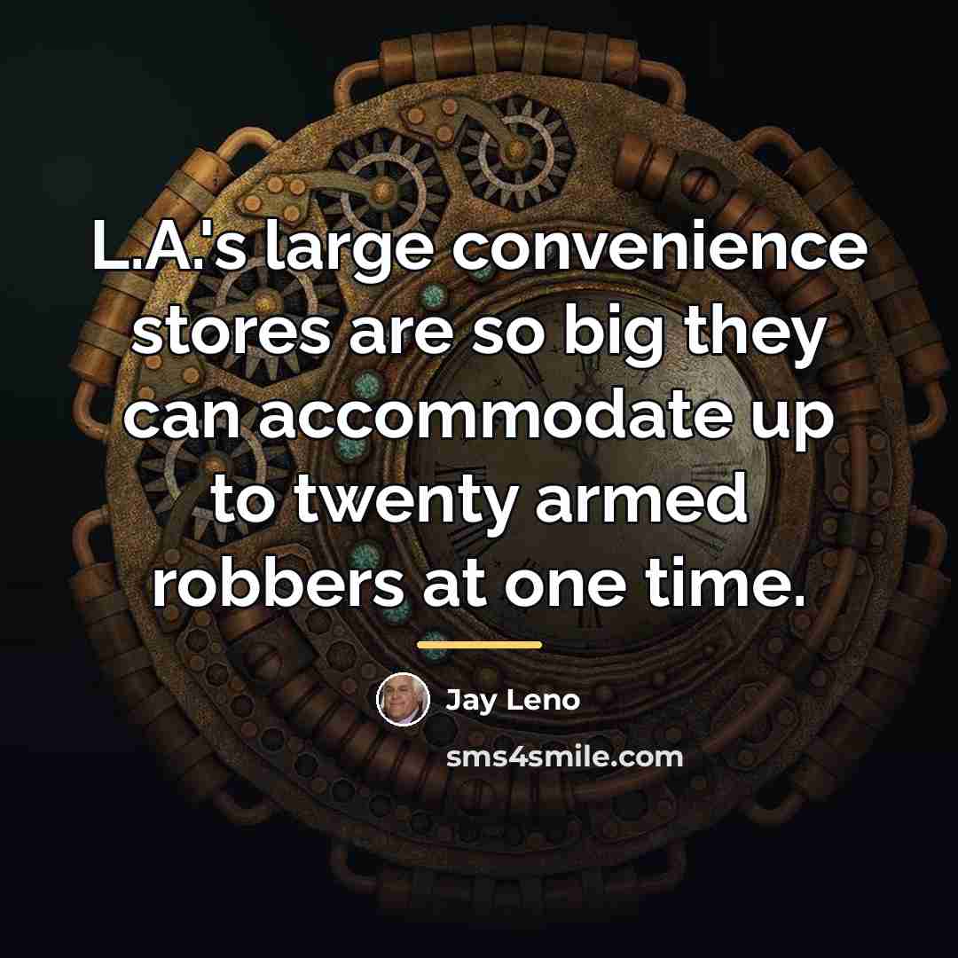 “L.A.'s large convenience stores are so big they can accommodate…” quote by Jay Leno