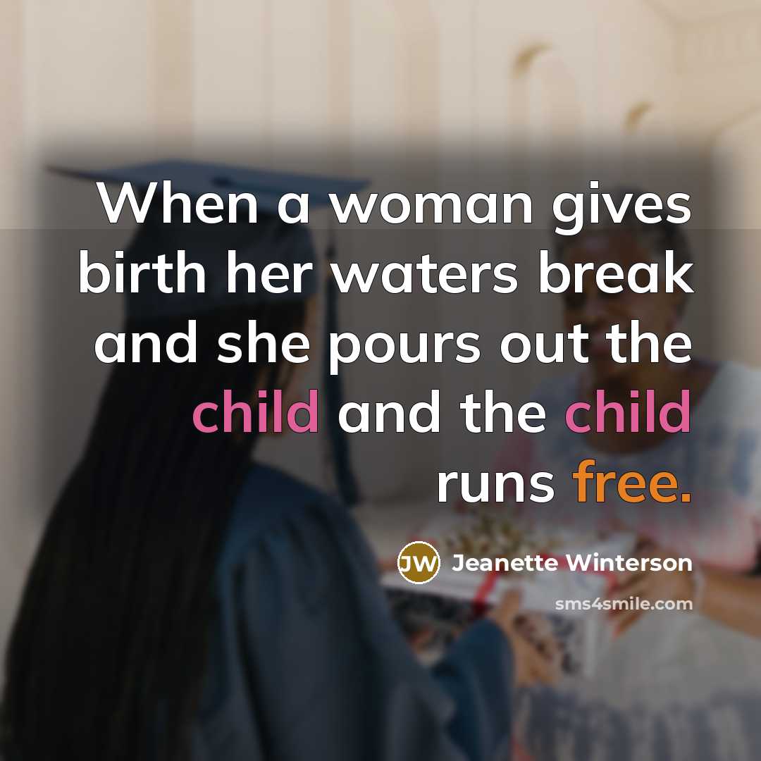“When a woman gives birth her waters break and she…” quote by Jeanette Winterson