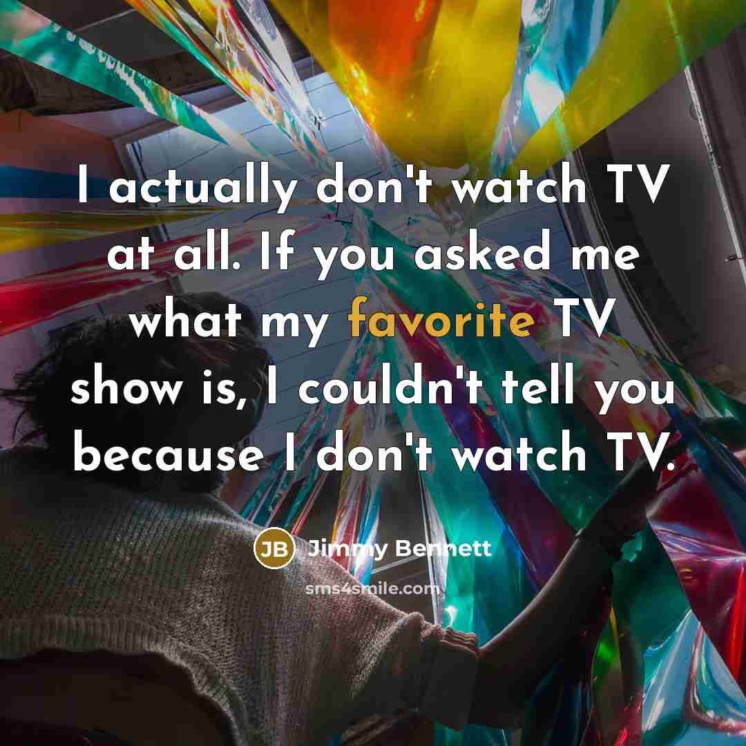 “I actually don't watch TV at all. If you asked…” quote by Jimmy Bennett