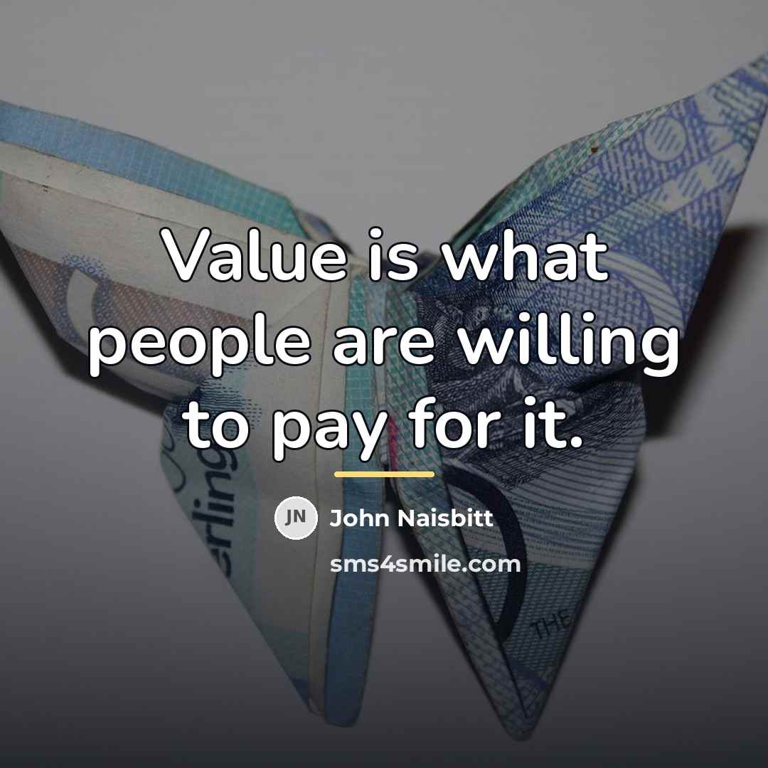 “Value is what people are willing to pay for it.…” quote by John Naisbitt