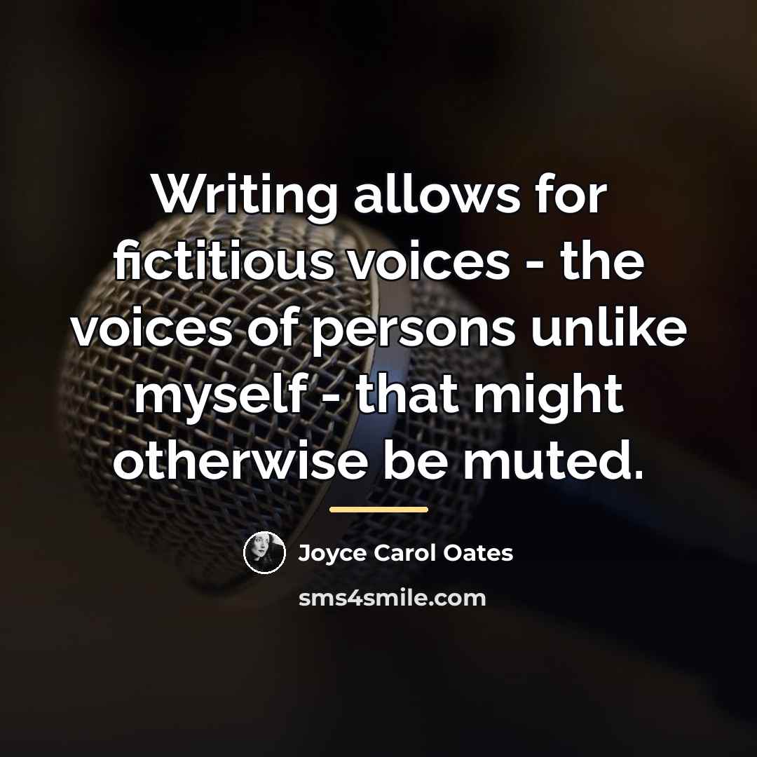 “Writing allows for fictitious voices - the voices of persons…” quote by Joyce Carol Oates