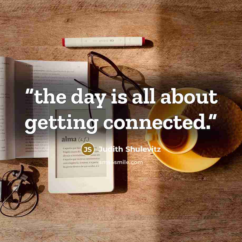 “the day is all about getting connected.” quote by Judith Shulevitz