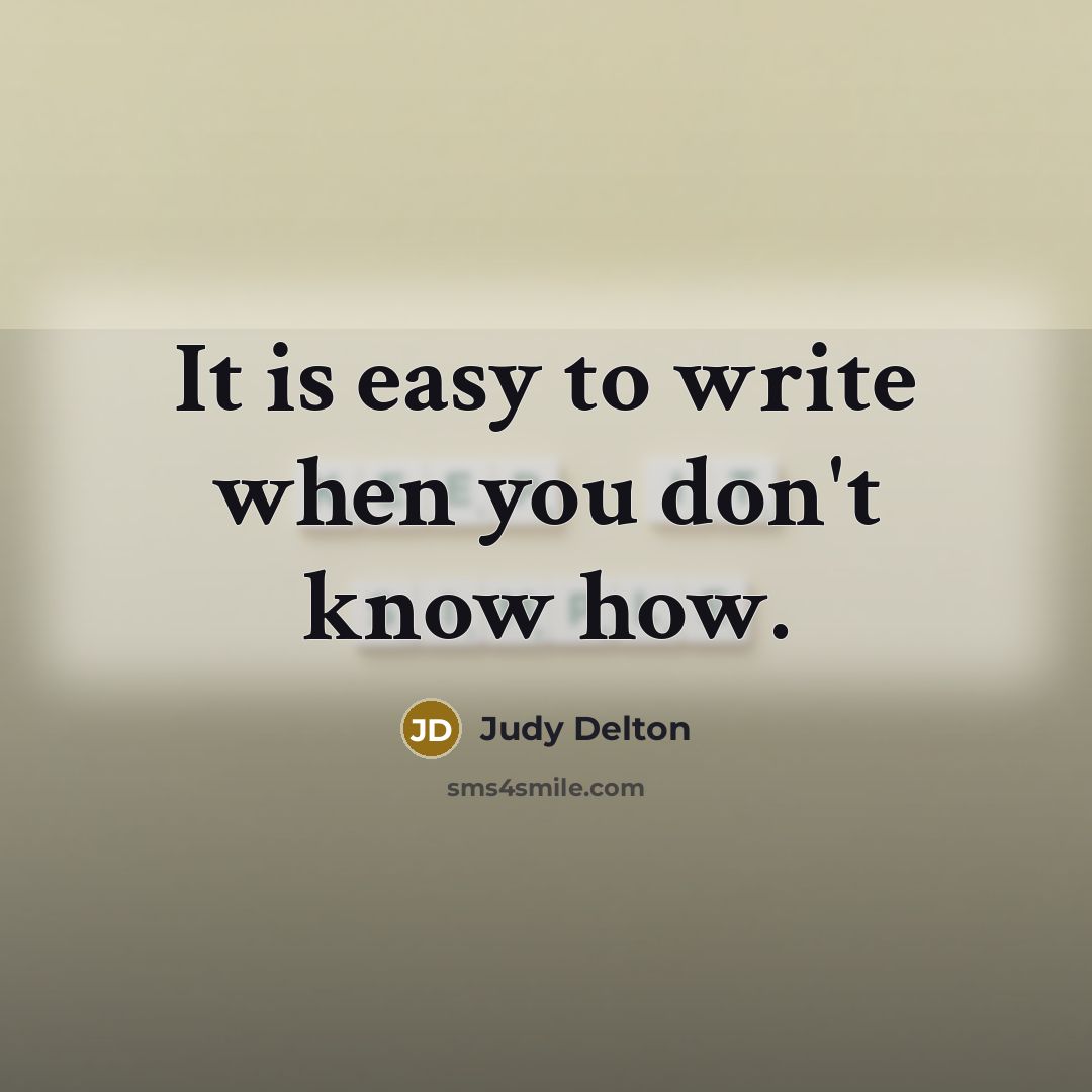 “It is easy to write when you don't know how.…” quote by Judy Delton