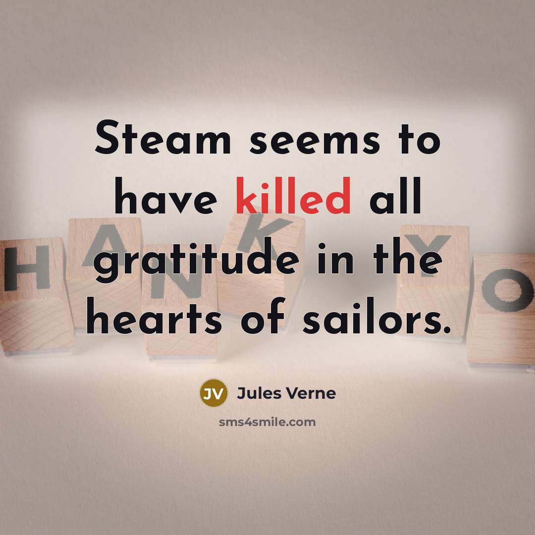 “Steam seems to have killed all gratitude in the hearts…” quote by Jules Verne