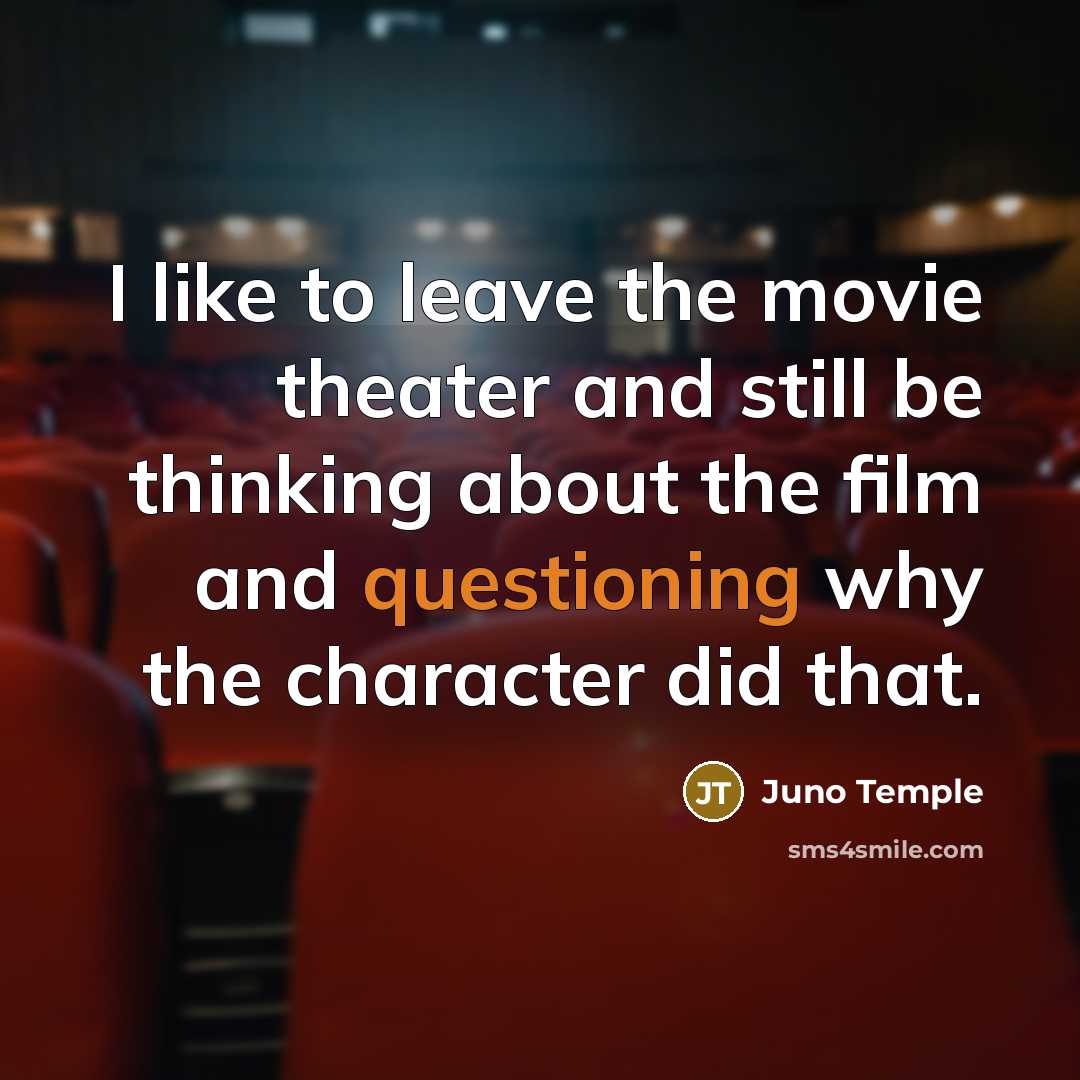 “I like to leave the movie theater and still be…” quote by Juno Temple