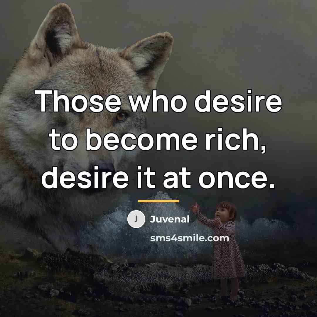 “Those who desire to become rich, desire it at once.…” quote by Juvenal
