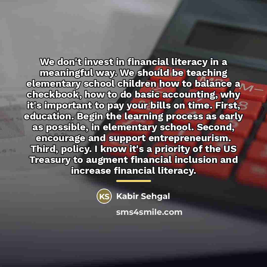 “We don't invest in financial literacy in a meaningful way.…” quote by Kabir Sehgal