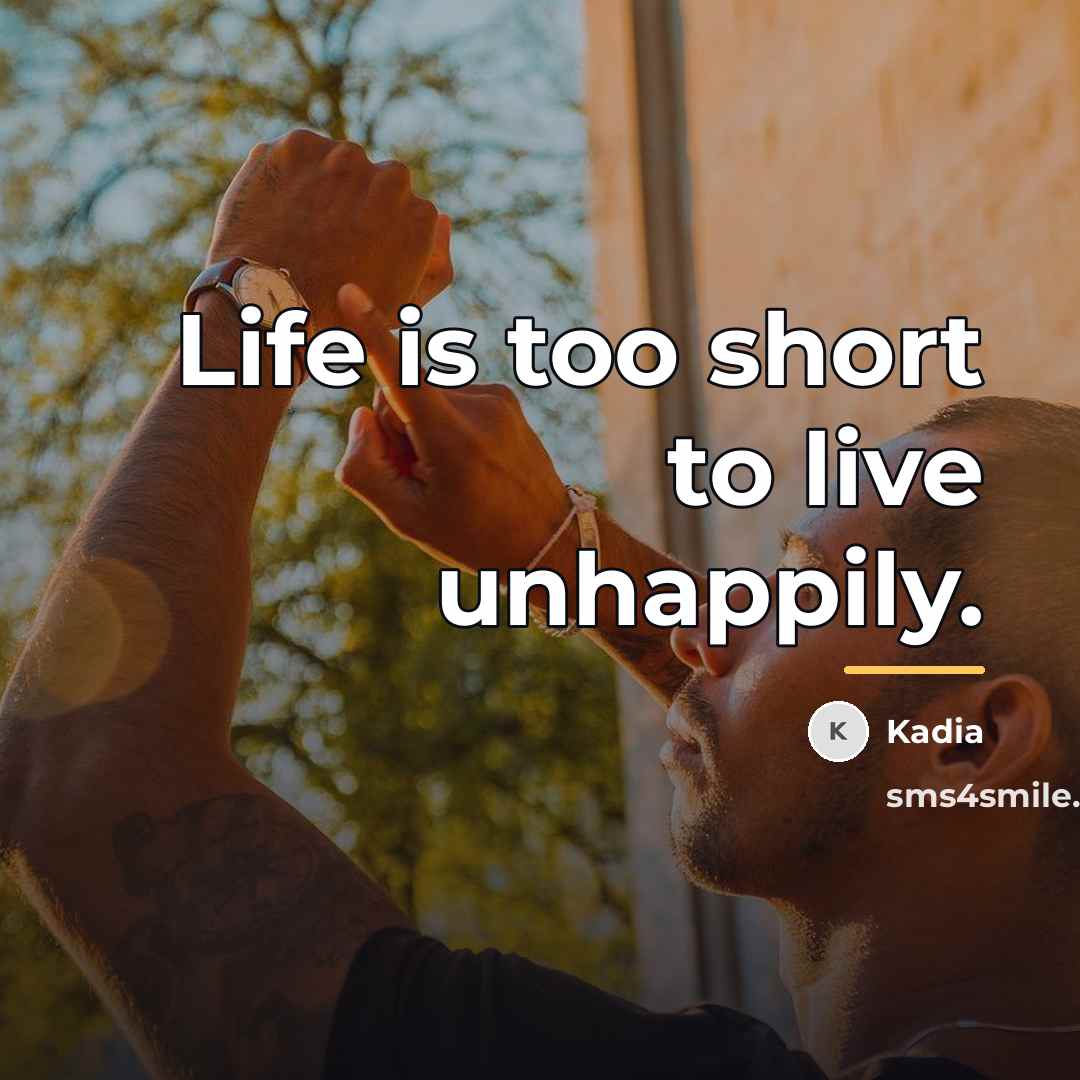 “Life is too short to live unhappily.…” quote by Kadia