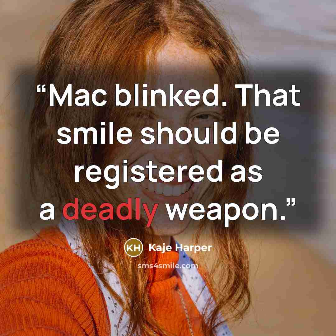 “Mac blinked. That smile should be registered as a deadly weapon.” quote by Kaje Harper