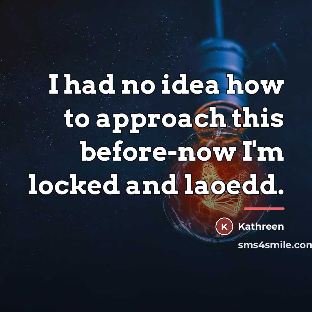 “I had no idea how to approach this before-now I'm…” quote by Kathreen
