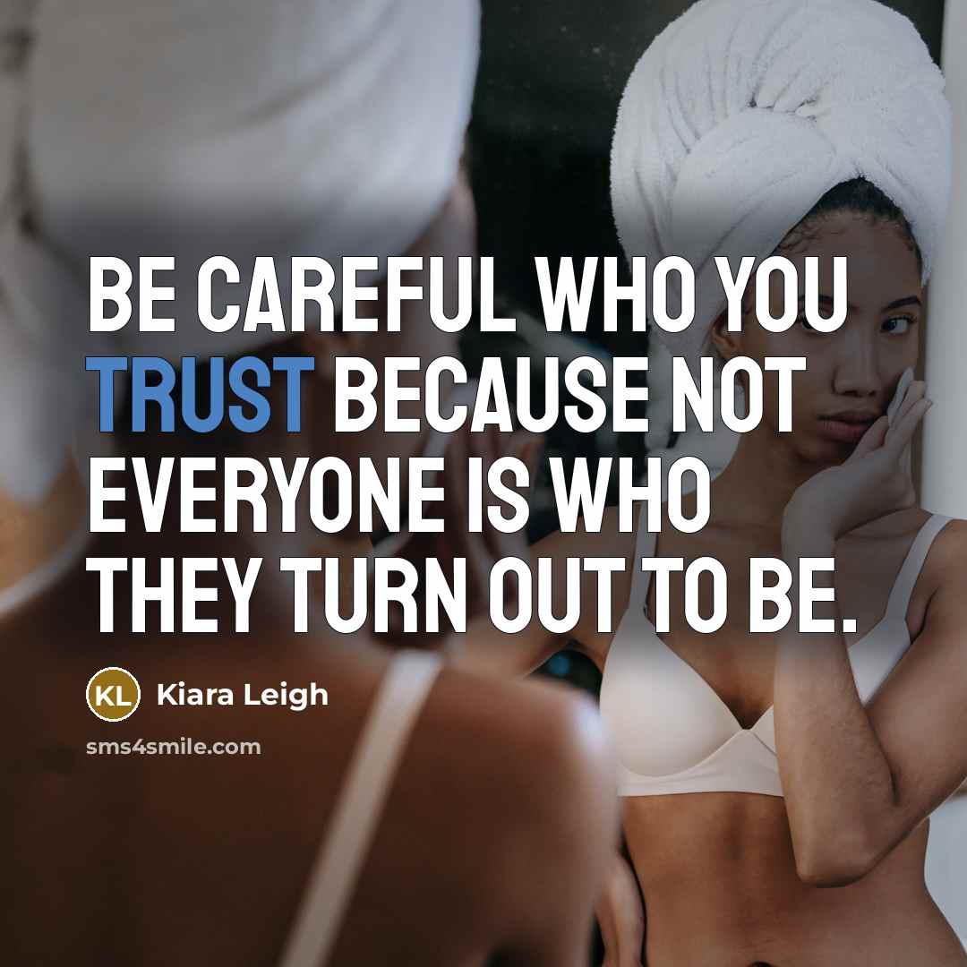 “Be careful who you trust because not everyone is who…” quote by Kiara Leigh