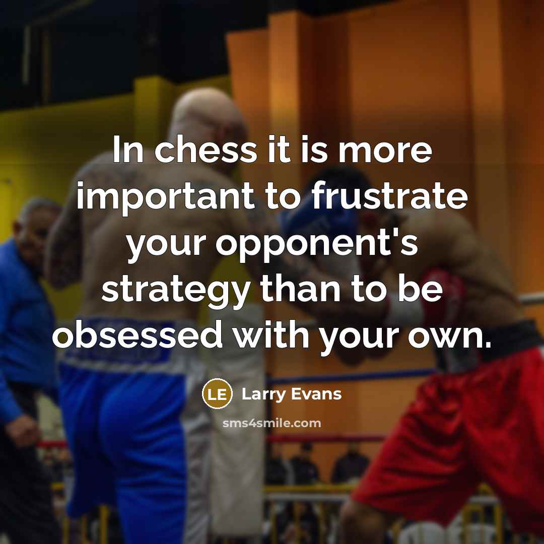 “In chess it is more important to frustrate your opponent's…” quote by Larry Evans