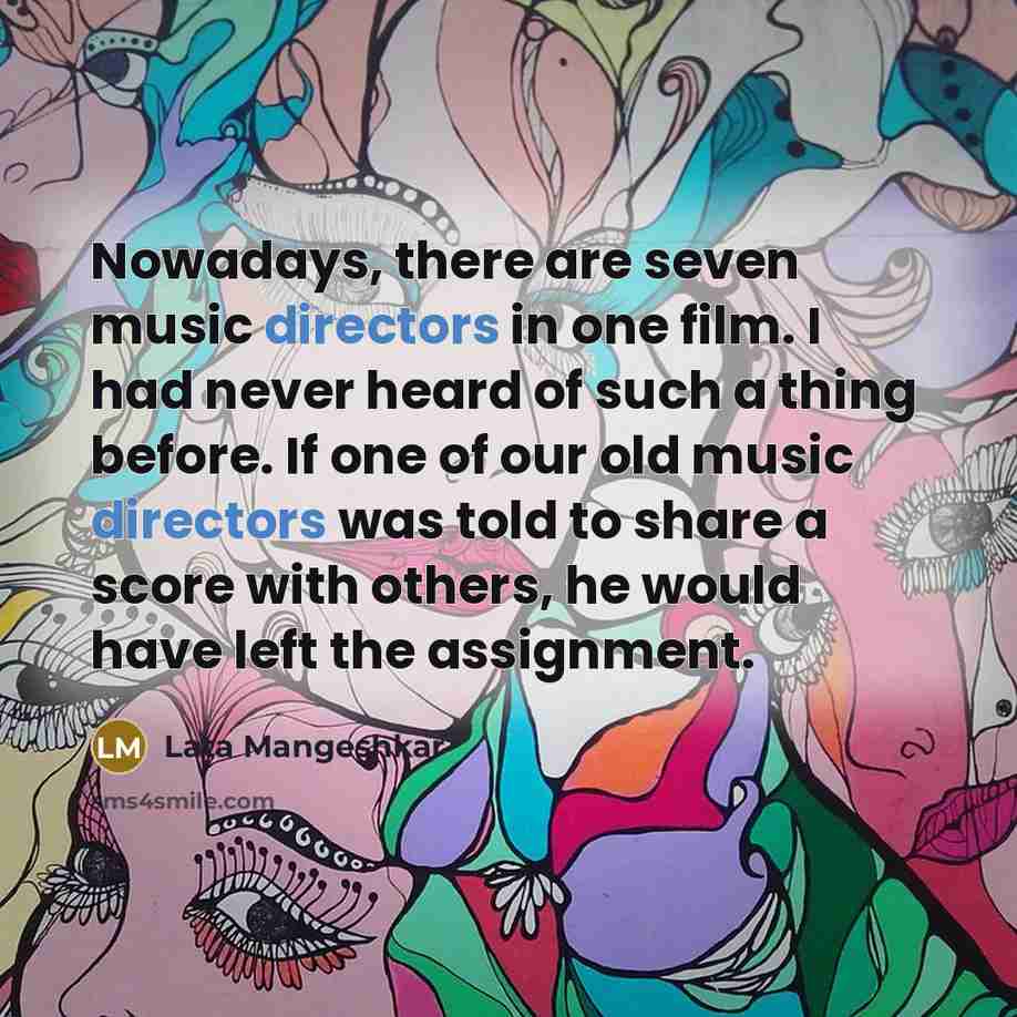 “Nowadays, there are seven music directors in one film. I…” quote by Lata Mangeshkar