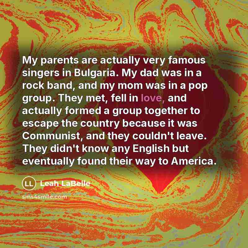 “My parents are actually very famous singers in Bulgaria. My…” quote by Leah LaBelle
