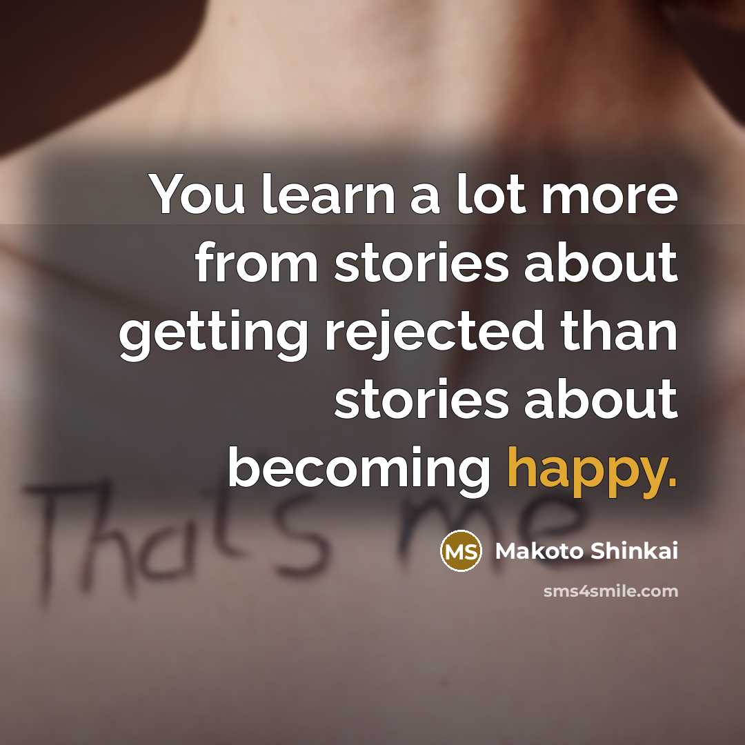 “You learn a lot more from stories about getting rejected…” quote by Makoto Shinkai