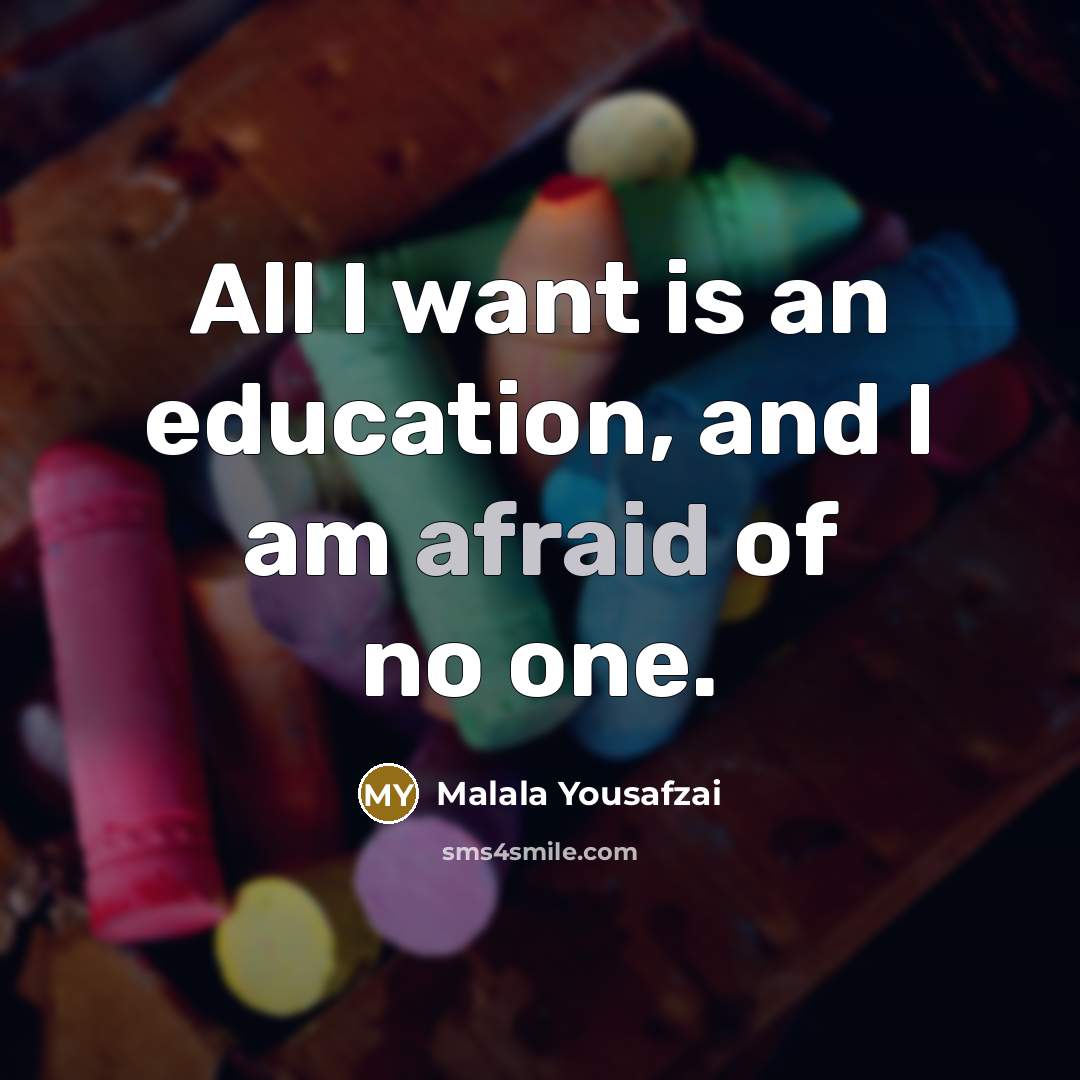 “All I want is an education, and I am afraid…” quote by Malala Yousafzai