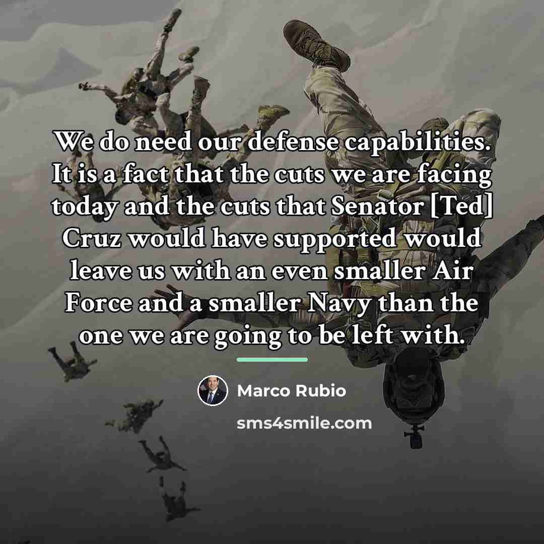 “We do need our defense capabilities. It is a fact…” quote by Marco Rubio