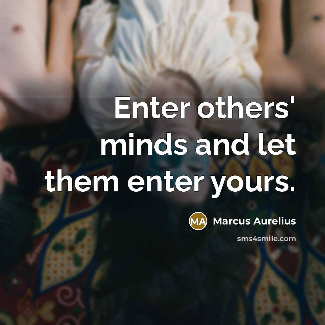 “Enter others' minds and let them enter yours.” quote by Marcus Aurelius