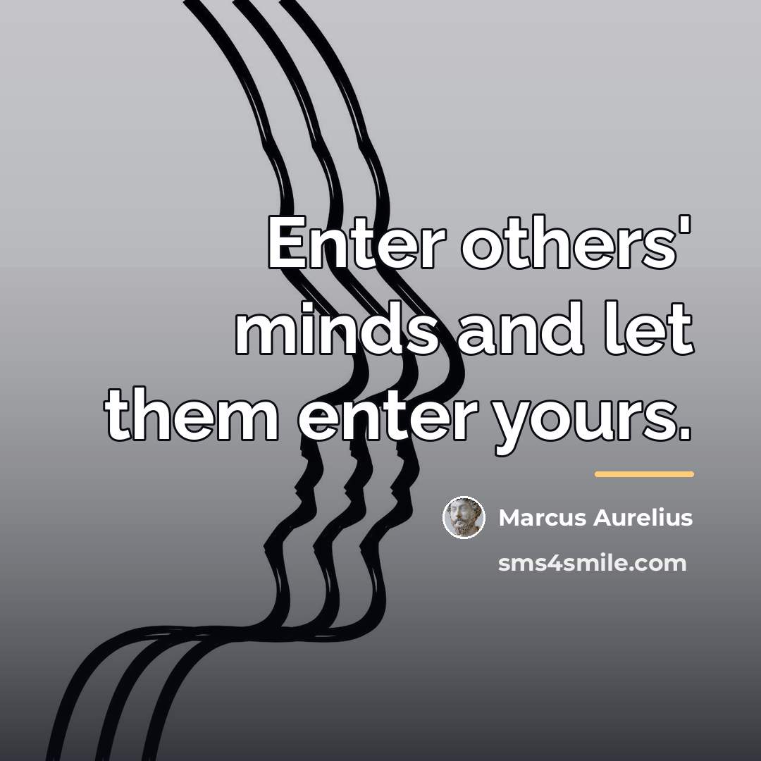 “Enter others' minds and let them enter yours.…” quote by Marcus Aurelius