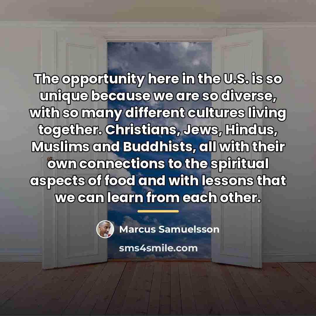 “The opportunity here in the U.S. is so unique because…” quote by Marcus Samuelsson
