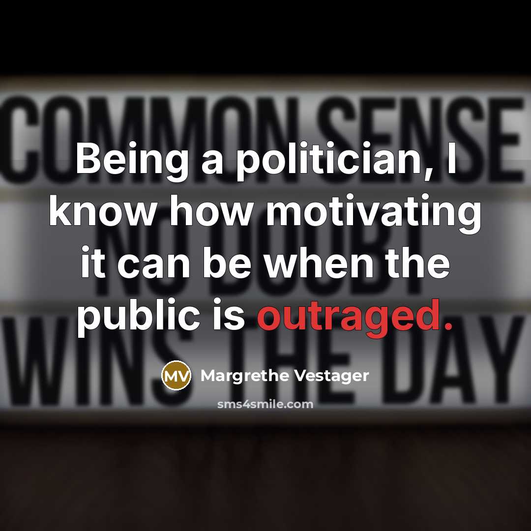 “Being a politician, I know how motivating it can be…” quote by Margrethe Vestager
