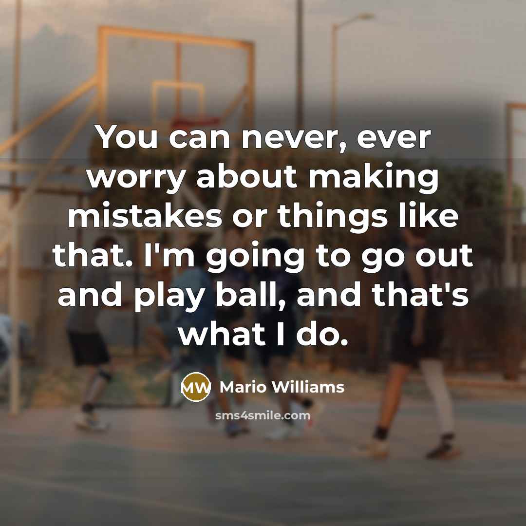 “You can never, ever worry about making mistakes or things…” quote by Mario Williams