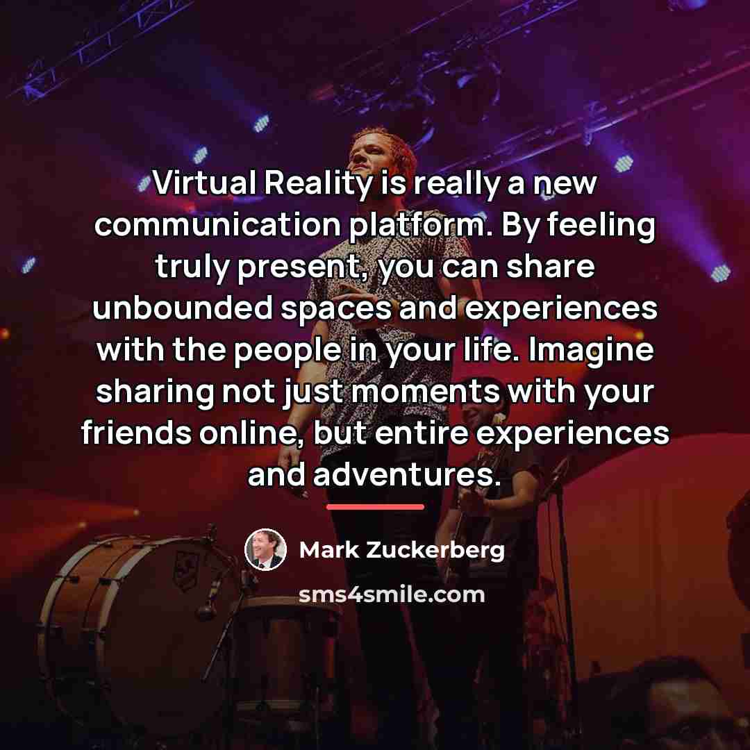 “Virtual Reality is really a new communication platform. By feeling…” quote by Mark Zuckerberg