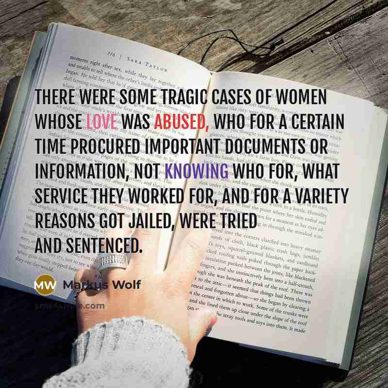 “There were some tragic cases of women whose love was…” quote by Markus Wolf