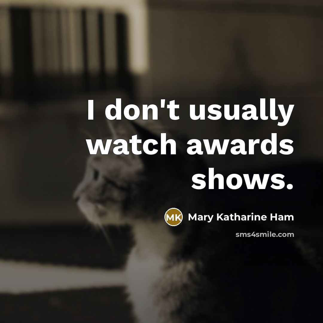 “I don't usually watch awards shows.…” quote by Mary Katharine Ham