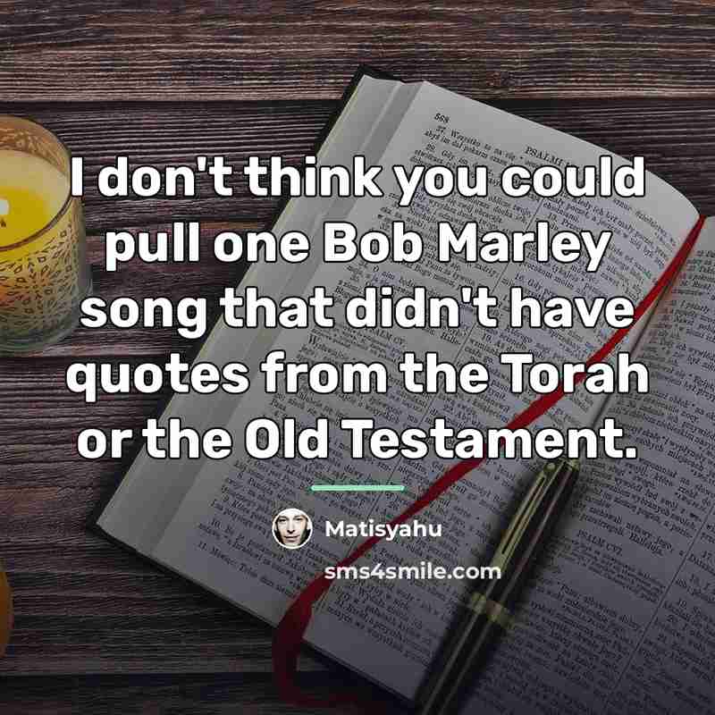 “I don't think you could pull one Bob Marley song…” quote by Matisyahu