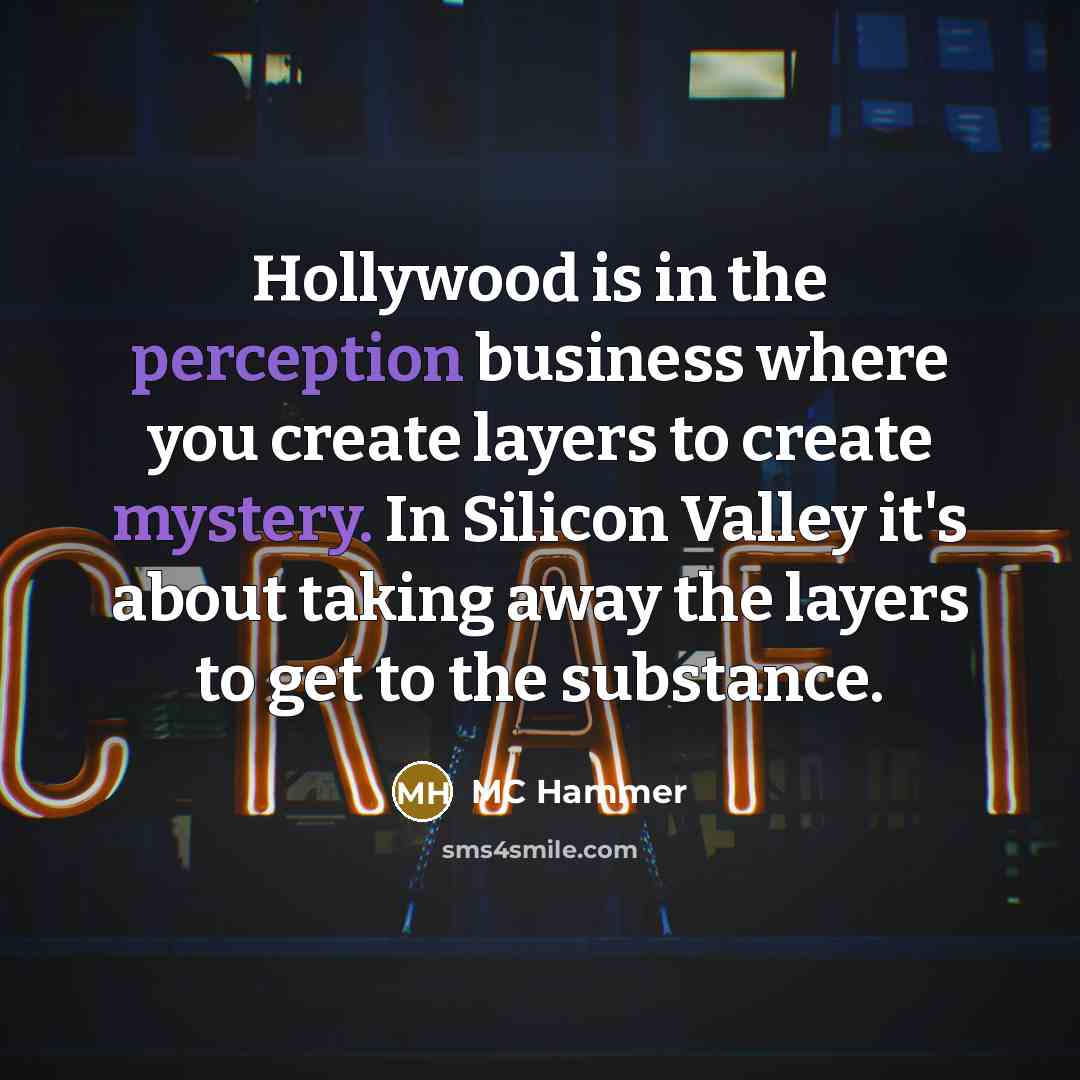 “Hollywood is in the perception business where you create layers…” quote by MC Hammer