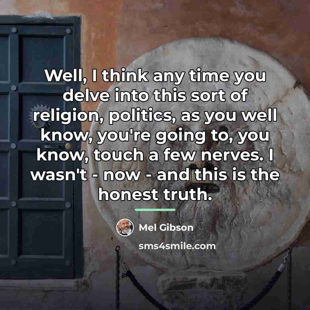 “Well, I think any time you delve into this sort…” quote by Mel Gibson