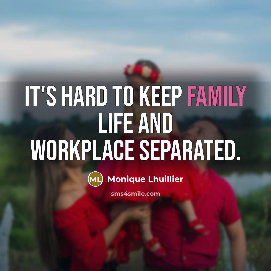 “It's hard to keep family life and workplace separated.…” quote by Monique Lhuillier
