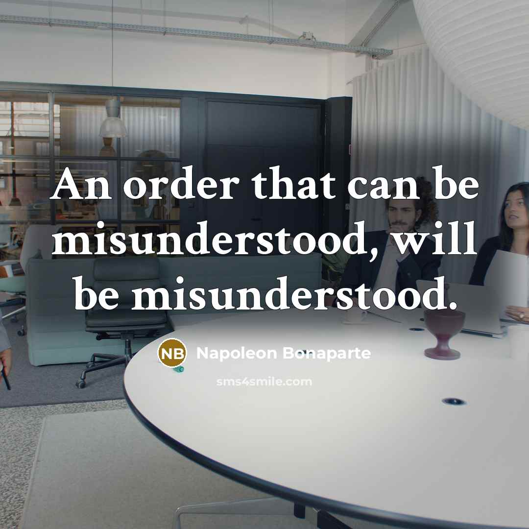 “An order that can be misunderstood, will be misunderstood.…” quote by Napoleon Bonaparte