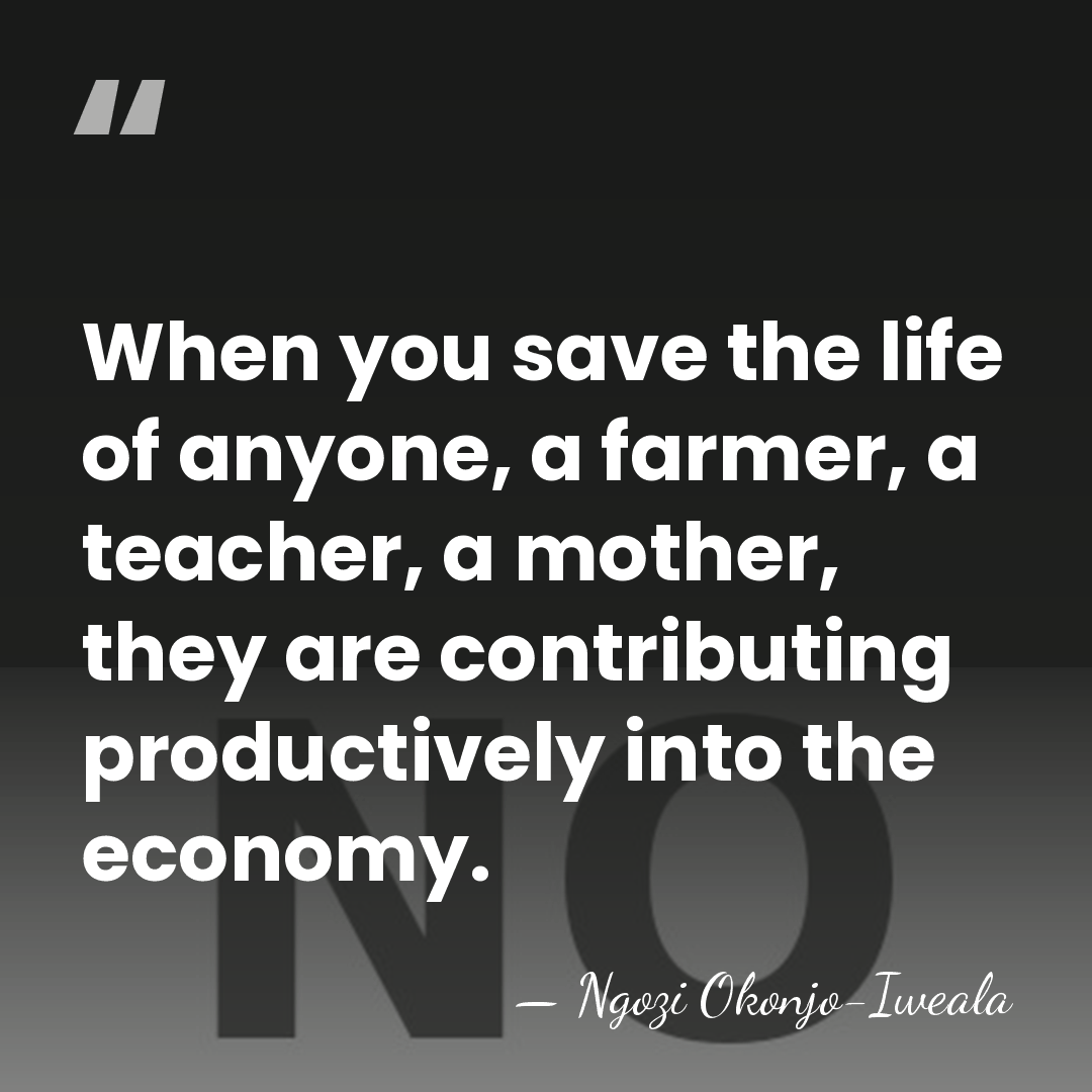 When you save the life of anyone, a farmer, a teacher, a&hellip; - Ngozi Okonjo-Iweala