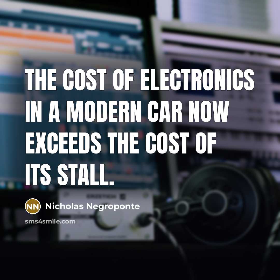 “The cost of electronics in a modern car now exceeds…” quote by Nicholas Negroponte