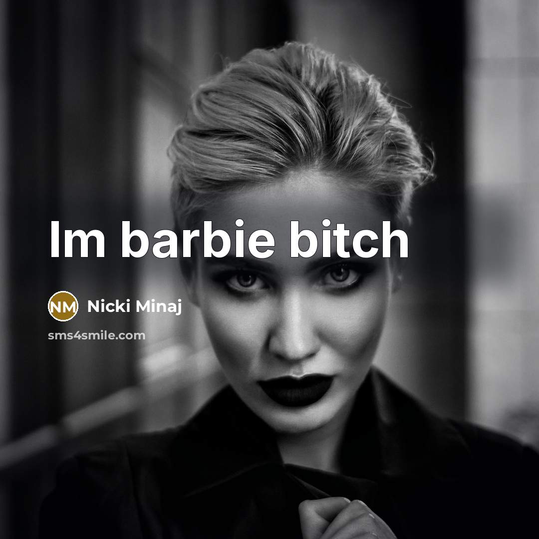“Im barbie bitch…” quote by Nicki Minaj