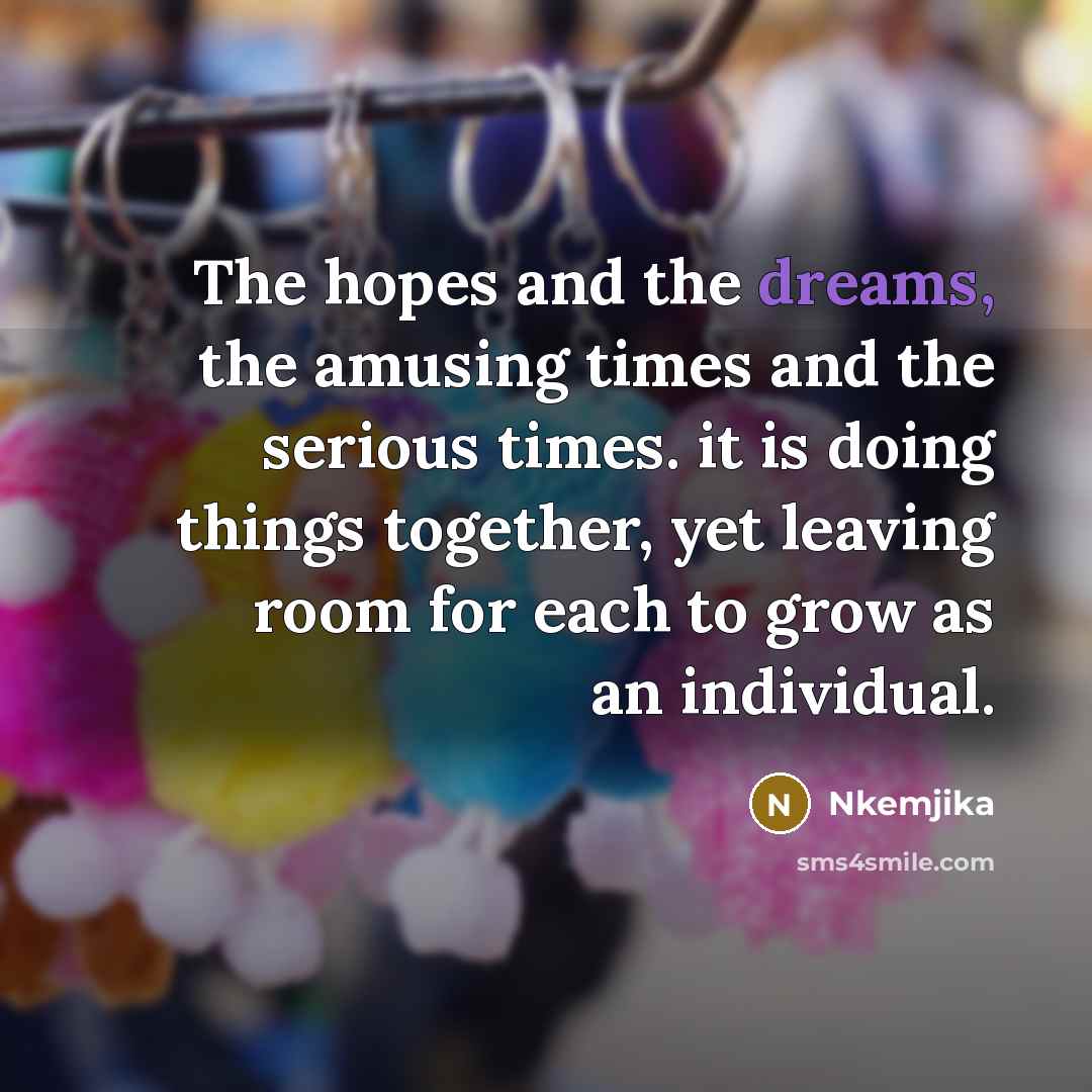 “The hopes and the dreams, the amusing times and the…” quote by Nkemjika