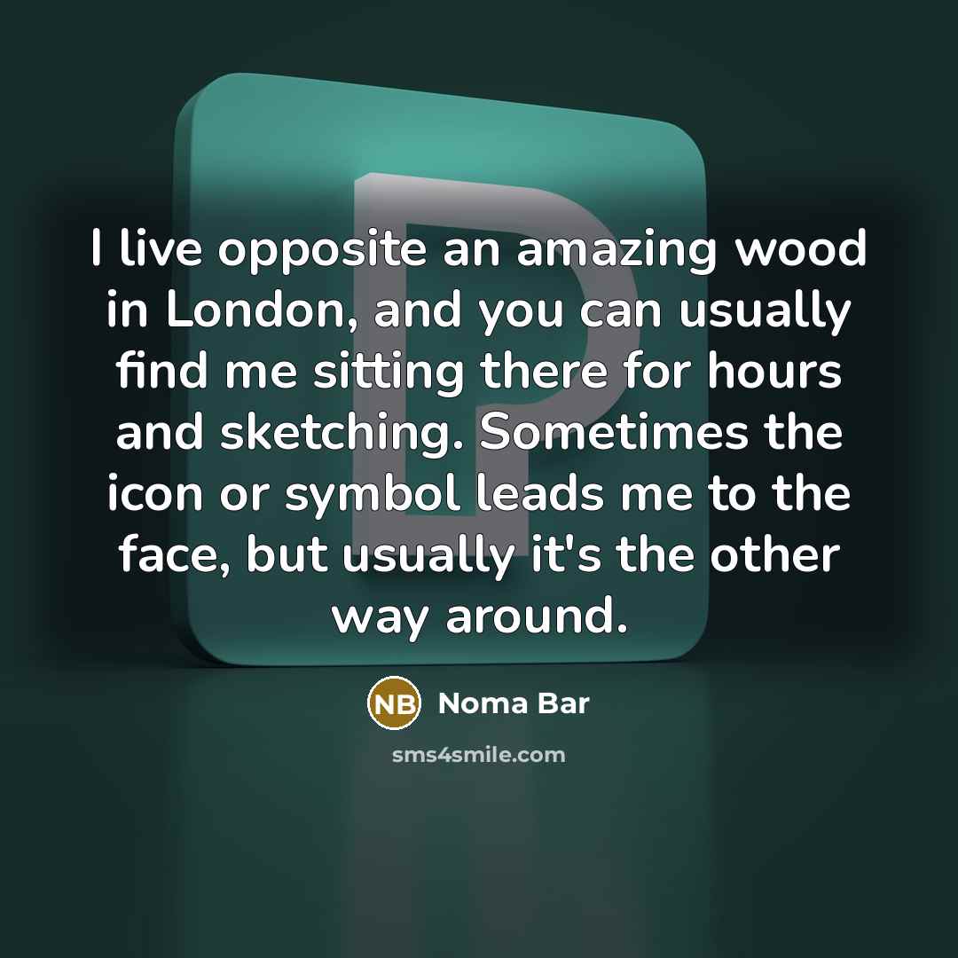 “I live opposite an amazing wood in London, and you…” quote by Noma Bar