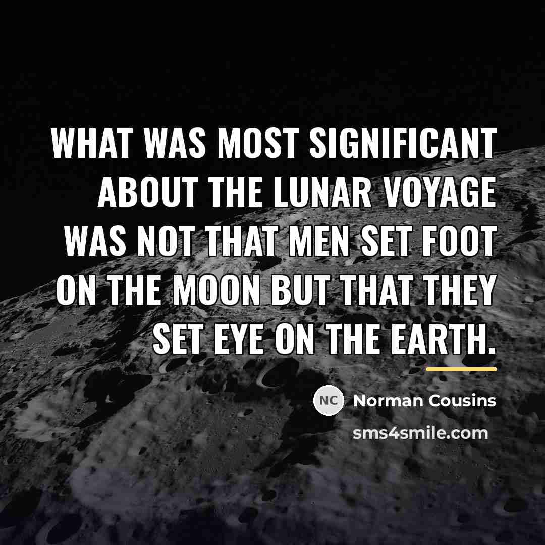 “What was most significant about the lunar voyage was not…” quote by Norman Cousins