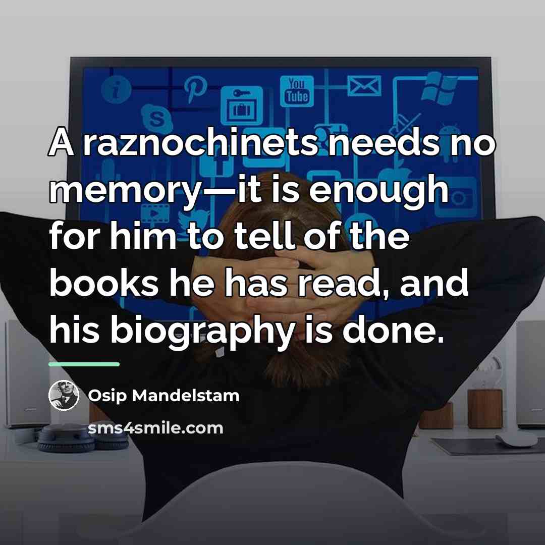 “A raznochinets needs no memory—it is enough for him to…” quote by Osip Mandelstam