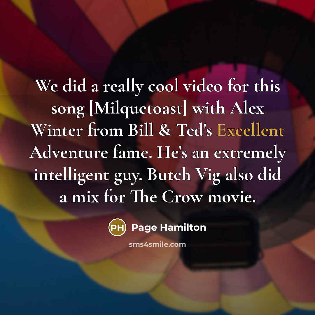 “We did a really cool video for this song [Milquetoast]…” quote by Page Hamilton