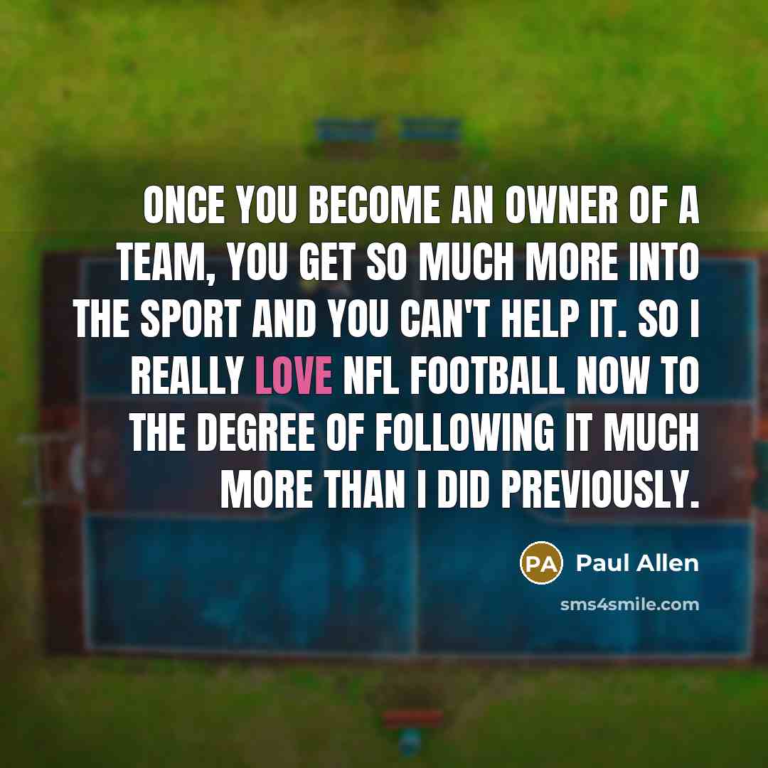 “Once you become an owner of a team, you get…” quote by Paul Allen