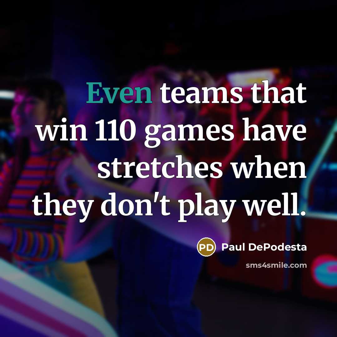 “Even teams that win 110 games have stretches when they…” quote by Paul DePodesta