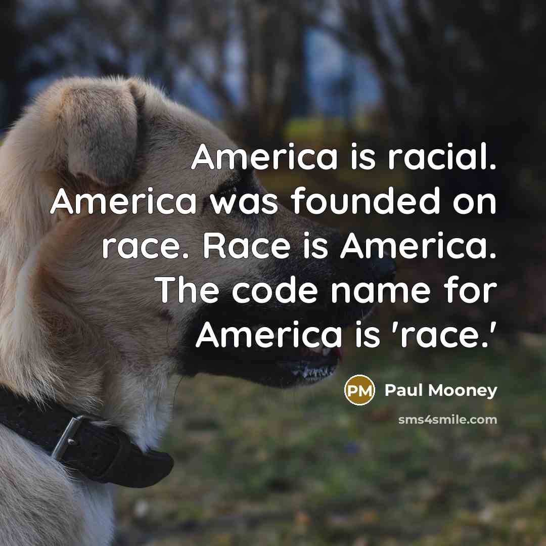 “America is racial. America was founded on race. Race is…” quote by Paul Mooney