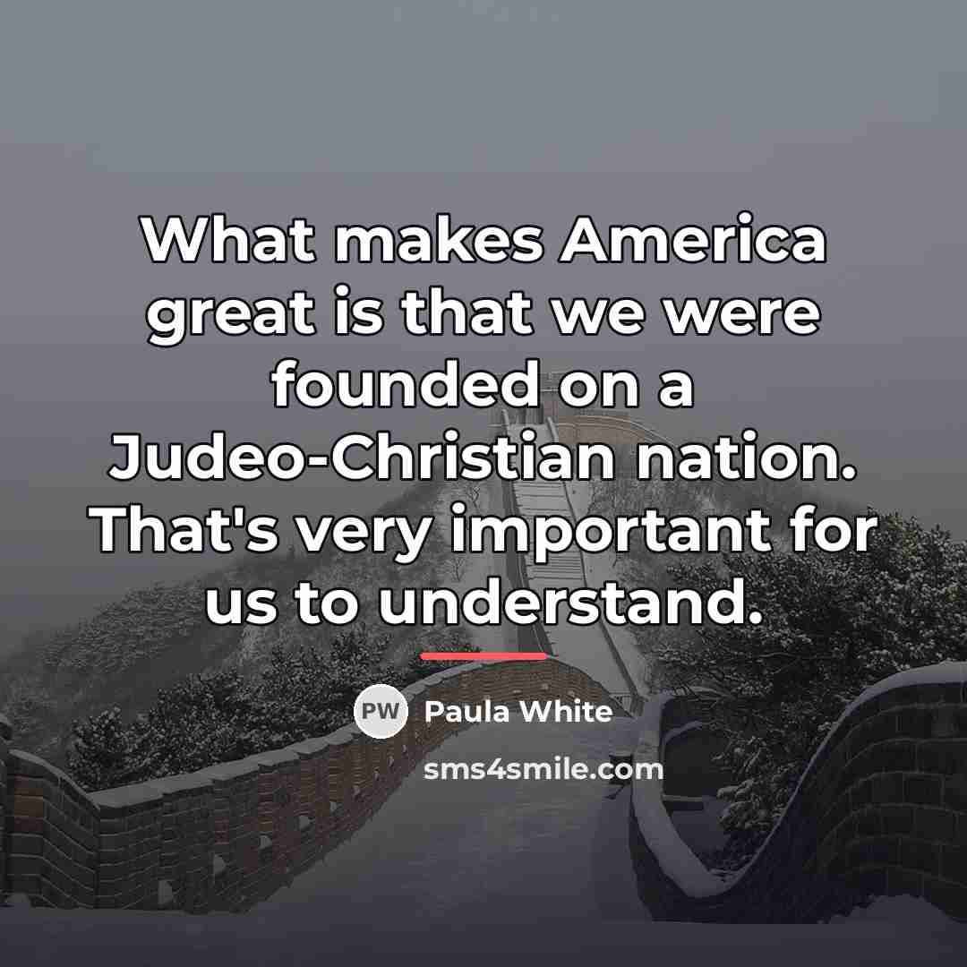 “What makes America great is that we were founded on…” quote by Paula White