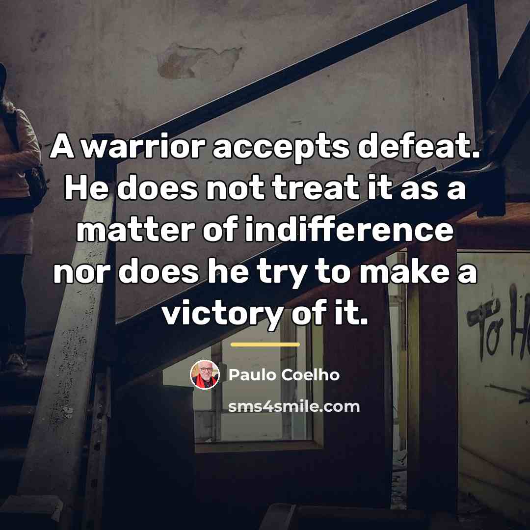 “A warrior accepts defeat. He does not treat it as…” quote by Paulo Coelho