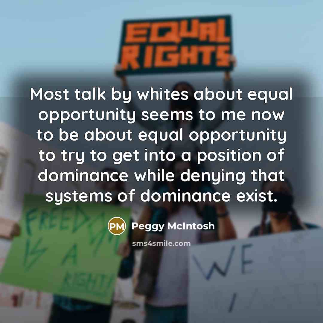 “Most talk by whites about equal opportunity seems to me…” quote by Peggy McIntosh