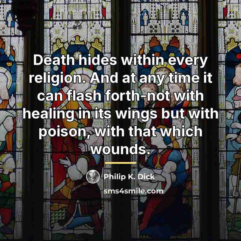 “Death hides within every religion. And at any time it…” quote by Philip K. Dick